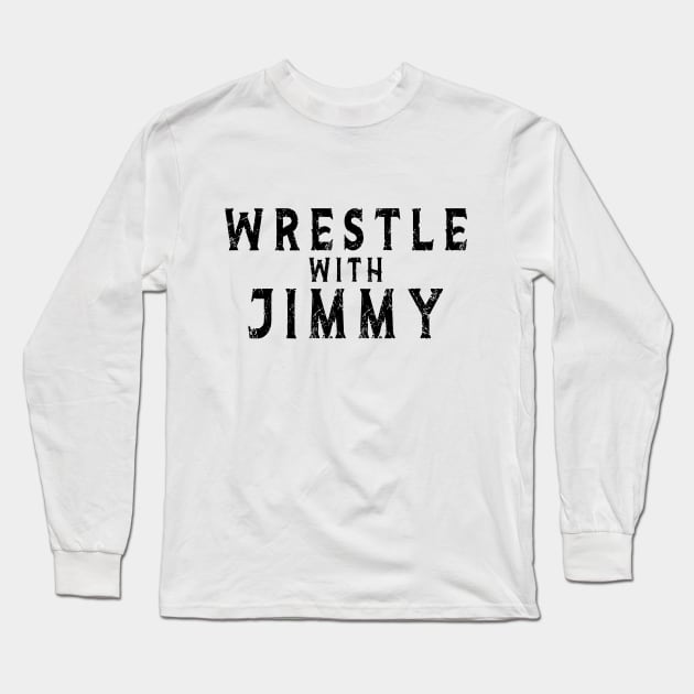 wrestle with jimmy Long Sleeve T-Shirt by MARCHY